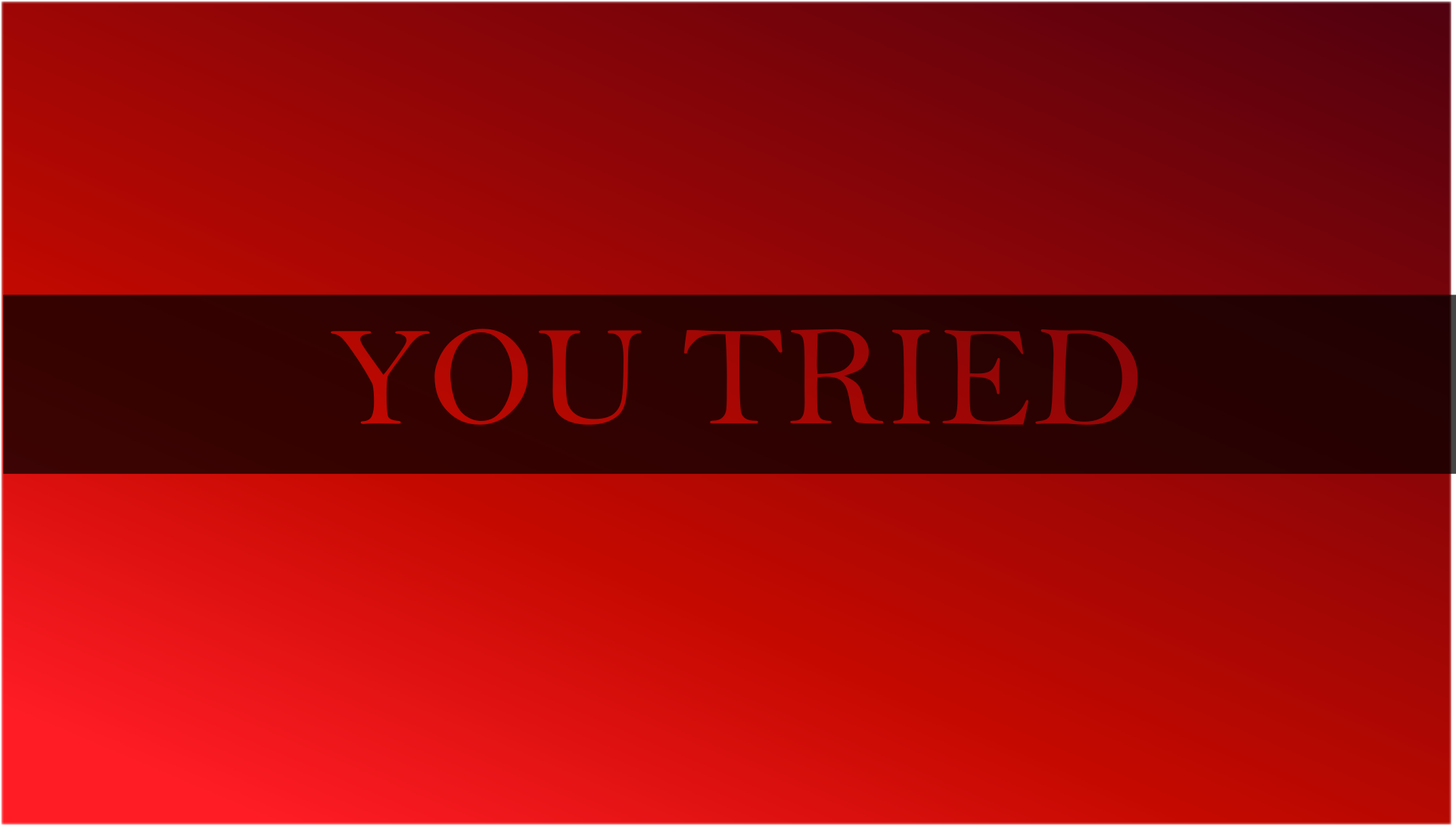 Words saying you tried in black bar over a red background.